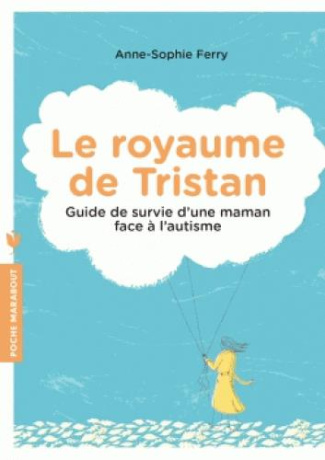 Le royaume de Tristan. Guide de survie d'une maman face à l'autisme