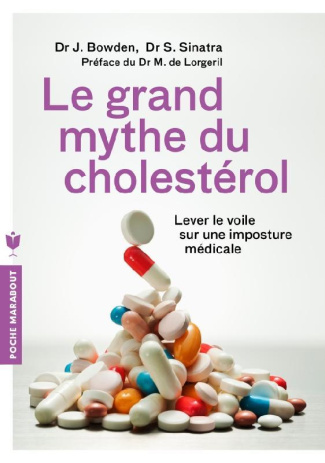 Le grand mythe du cholestérol. Pourquoi faire baisser votre cholestérol ne préviendra pas les maladi