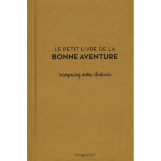 Le petit livre de la bonne aventure. Interprétez votre destinée
