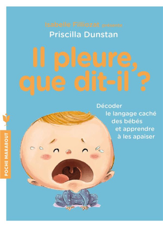 Il pleure, que dit-il ? Décoder le langage des bébés et apprendre à les apaiser