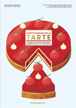 Le petit manuel de la tarte. Faire sa tarte maison comme chez le pâtissier