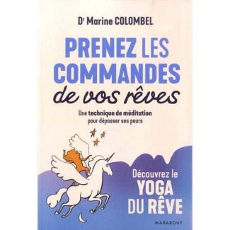 Prenez les commandes de vos rêves. Une technique de méditation pour dépasser ses peurs