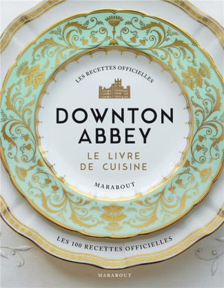 Downton Abbey. Le livre de cuisine