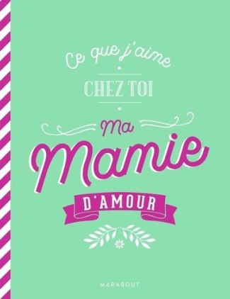 Ce que j'aime chez toi ma mamie d'amour