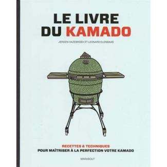 Le livre du kamado. Recettes & techniques pour maîtriser à la perfection votre kamado