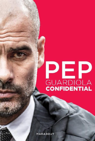 Pep Guardiola Confidential. La méthode Guardiola appliqué au Bayern Munich