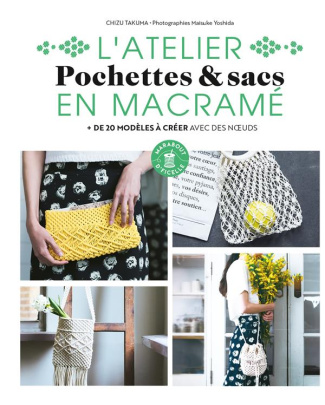 L'atelier Pochettes & Sacs en macramé.   de 20 modèles à créer avec des noeuds
