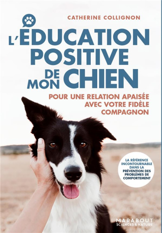 L'éducation positive de mon chien. Pour une relation apaisée avec votre fidèle compagnon
