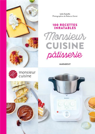 Monsieur Cuisine Pâtisserie. 100 recettes inratables