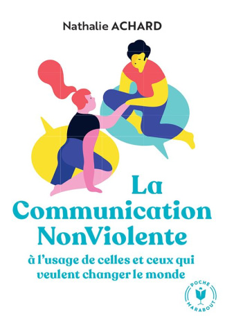 La Communication NonViolente à l'usage de ceux qui veulent changer le monde