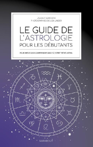Le guide de l'astrologie pour les débutants. Pour mieux vous comprendre grâce à votre thème astral