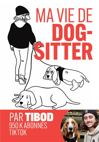Ma vie de dog-sitter. Chroniques hilarantes avec 2 chiens hors normes