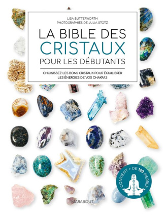 La bible des cristaux pour les débutants. Choisissez les bons cristaux pour équilibrer les énergies