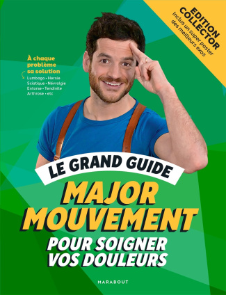 Le grand guide Major Mouvement pour soigner vos douleurs. Edition collector