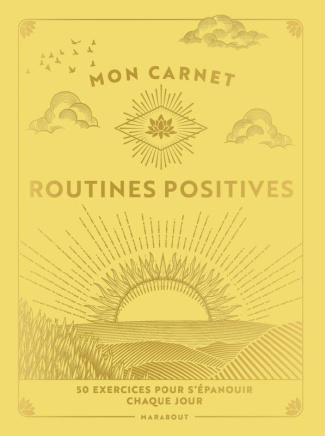 Mon carnet de routines positives. 50 exercices à mettre en oeuvre pour vous épanouir