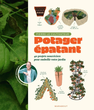 Potager épatant. 40 projets nourriciers pour embellir votre jardin