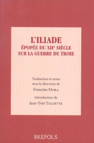 L'Iliade. Epopée du XIIème siècle sur la guerre de Troie