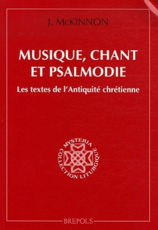 Musique, chant et psalmodie. Les textes de l'Antiquité chrétienne