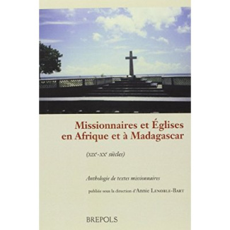 Missionnaires et Eglises en Afrique et à Madagascar (XIXe-XXe siècles). Anthologie de textes mission