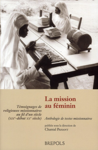 La mission au féminin. Témoignages de religieuses missionnaires au fil d'un siècle (XIXe-début XXe s
