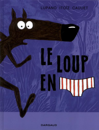 Le loup en slip Tome 1