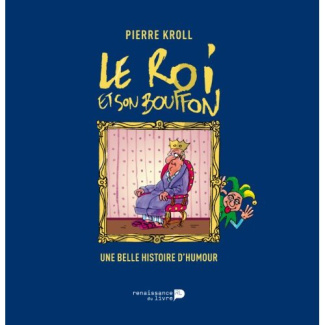 Le roi et son bouffon. Une belle histoire d'humour