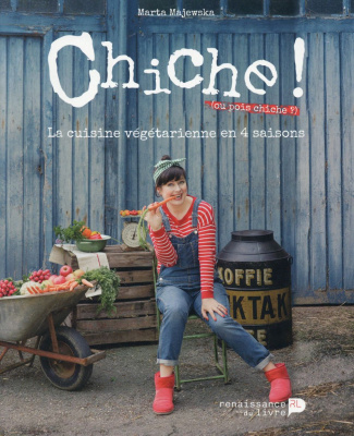 Chiche ! (ou pois chiche ?). La cuisine végétarienne en 4 saisons