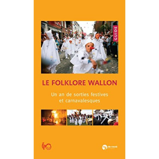 Le folklore wallon. Un an de sorties festives et carnavalesques