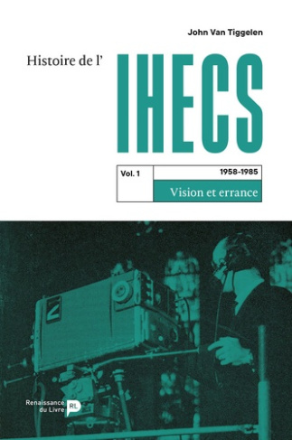 Histoire de l'IHECS. Tome 1, 1958-1985 Vision et errance