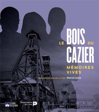 Le Bois du Cazier. Mémoires vives