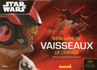 Star Wars, mon livre de vaisseaux de l'espace. Réalise de superbes avions en papier !
