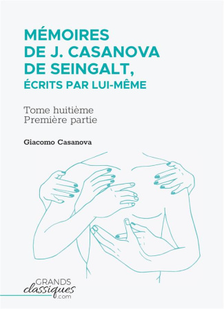 Mémoires de J. Casanova de Seingalt, écrits par lui-même Tome 8 : Première partie