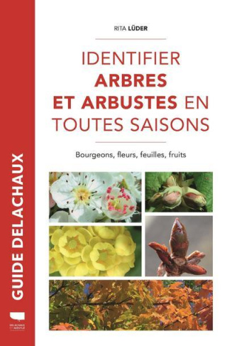 Identifier arbres et arbustes en toutes saisons. Bourgeons, fleurs, feuilles et fruits
