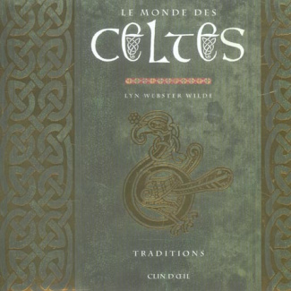 Le monde des Celtes. Traditions Méditations et textes essentiels