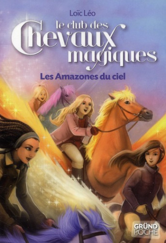 Le club des chevaux magiques Tome 1 : Les Amazones du ciel