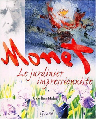 Monet. Le jardinier impressionniste