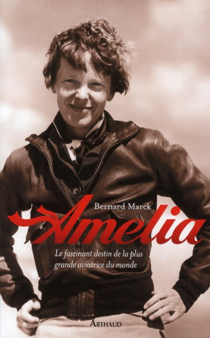 Amelia. Le fascinant destin de la plus grande aviatrice du monde