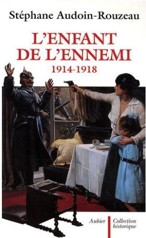 L'enfant de l'ennemi 1914-1918. Viol, avortement, infanticide pendant la Grande Guerre