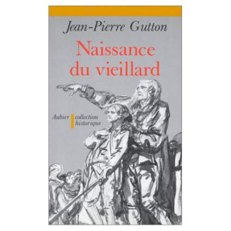 Naissance du vieillard. Essai sur l'histoire des rapports entre les vieillards et la société en Fran