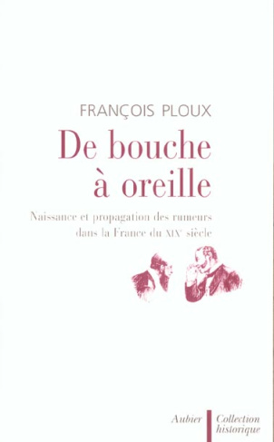 De bouche à oreille. Naissance et propagation des rumeurs dans la France du XIXème siècle