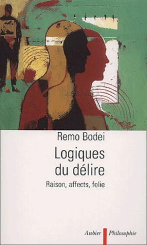 Logiques du délire. Raison, affects, folie