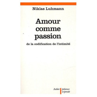 AMOUR COMME PASSION - DE LA CODIFICATION DE L'INTIMITE