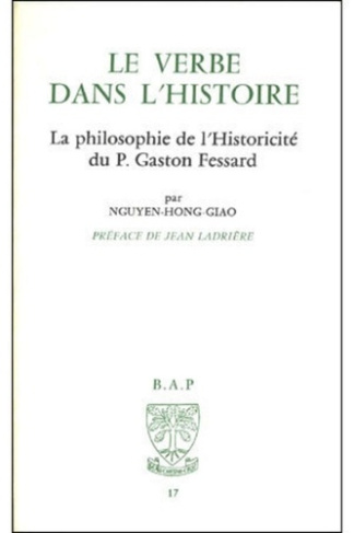 Le Verbe dans l'histoire. La philosophie de l'historicité du P.G. Fessard