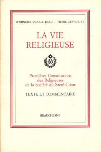 La vie religieuse. Premières Constitutions des Religieuses et de la Société du Sacré-Coeur, Texte et