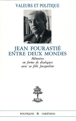 JEAN FOURASTIE ENTRE DEUX MONDES. Mémoires en forme de dialogue avec sa fille Jacqueline