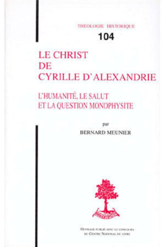 Le Christ de Cyrille d'Alexandrie. L'humanité, le Salut et la question monophysite