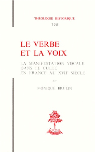LE VERBE ET LA VOIX. La manifestation vocale dans le culte en France au 17ème siècle