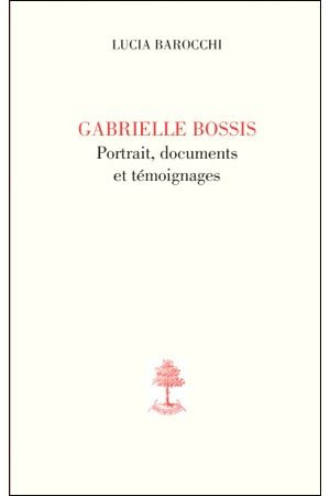 Gabrielle Bossis, portrait, documents et témoignages