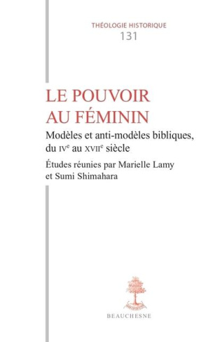 Le pouvoir au féminin. Modèles et anti-modèles bibliques, du IVe au XVIIe siècle