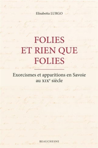 Folies et rien que folies. Exorcismes et apparitions en Savoie au XIXe siècle